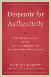 book Desperate for Authenticity : A Critical Analysis of the Feminist Theology of Virginia Ramey Mollenkott