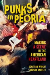 book Punks in Peoria : Making a Scene in the American Heartland