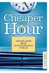 book Cheaper by the Hour : Temporary Lawyers and the Deprofessionalization of the Law