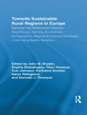 book Towards Sustainable Rural Regions in Europe : Exploring Inter-Relationships Between Rural Policies, Farming, Environment, Demographics, Regional Economies and Quality of Life Using System Dynamics