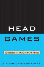 book Head Games : De-Colonizing the Psychotherapeutic Process