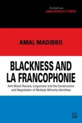 book Blackness and la Francophonie : Anti-Black Racism, Linguicism and the Construction and Negotiation of Multiple Minority Identities