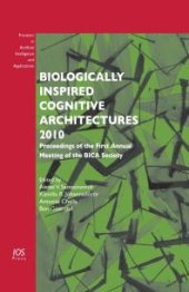 book Biologically Inspired Cognitive Architectures 2010 : Proceedings of the First Annual Meeting of the BICA Society