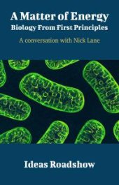 book A Matter of Energy: Biology from First Principles : A Conversation with Nick Lane