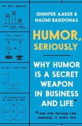 book Humor, Seriously: Why Humor Is a Secret Weapon in Business and Life