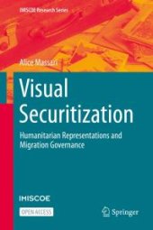 book Visual Securitization : Humanitarian Representations and Migration Governance