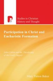 book Participation in Christ and Eucharistic Formation : John Calvin and the Theodrama of the Lord's Supper