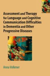 book Assessment and Therapy for Language and Cognitive Communication Difficulties in Dementia and Other Progressive Diseases