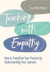 book Teaching with Empathy : How to Transform Your Practice by Understanding Your Learners