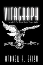 book Vitagraph : America's First Great Motion Picture Studio