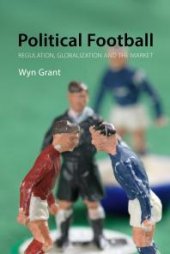 book Political Football : Regulation, Globalization and the Market