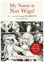 book My Name Is Not Wigs! : Or... . the Day I Thought PAVAROTTI Was a Stagehand