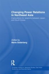 book Changing Power Relations in Northeast Asia : Implications for Relations Between Japan and South Korea