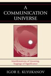 book A Communication Universe : Manifestations of Meaning, Stagings of Significance