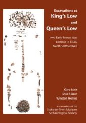 book Excavations at King's Low and Queen's Low : Two Early Bronze Age Barrows in Tixall, North Staffordshire