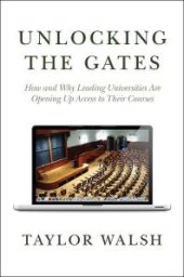 book Unlocking the Gates : How and Why Leading Universities Are Opening up Access to Their Courses