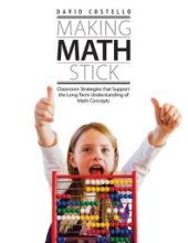 book Making Math Stick : Classroom Strategies That Support the Long-Term Understanding of Math Concepts