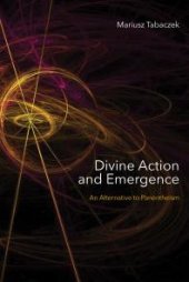 book Divine Action and Emergence : An Alternative to Panentheism