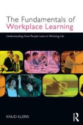 book The Fundamentals of Workplace Learning : Understanding How People Learn in Working Life