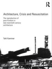 book Architecture, Crisis and Resuscitation : The Reproduction of Post-Fordism in Late-Twentieth-Century Architecture