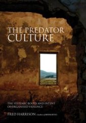 book Predator Culture : The Systemic Roots and Intent of Organised Violence