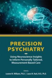 book Precision Psychiatry : Using Neuroscience Insights to Inform Personally Tailored, Measurement-Based Care