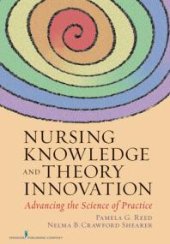 book Nursing Knowledge and Theory Innovation : Advancing the Science of Practice