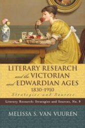 book Literary Research and the Victorian and Edwardian Ages, 1830-1910 : Strategies and Sources