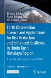 book Earth Observation Science and Applications for Risk Reduction and Enhanced Resilience in Hindu Kush Himalaya Region : A Decade of Experience from SERVIR