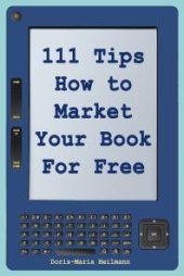 book 111 Tips on How to Market Your Book for Free : Detailed Plans and Smart Strategies for Your Book's Success