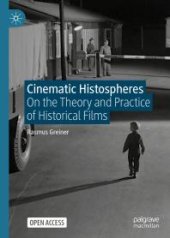 book Cinematic Histospheres : On the Theory and Practice of Historical Films