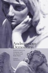 book Androgynous Democracy : Modern American Literature and the Dual-Sexed Body Politic