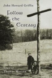 book Follow the Ecstasy : The Hermitage Years of Thomas Merton