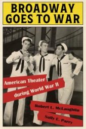 book Broadway Goes to War : American Theater During World War II