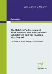 book The Relative Performance of Joint Ventures and Wholly-Owned Subsidiaries and the Reasons why they exit : The Case of Dutch Foreign Subsidiaries