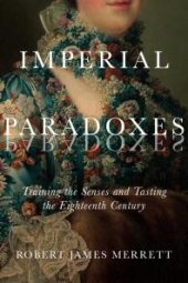 book Imperial Paradoxes : Training the Senses and Tasting the Eighteenth Century