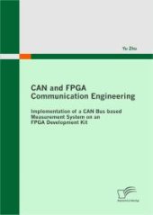 book CAN and FPGA Communication Engineering: Implementation of a CAN Bus based Measurement System on an FPGA Development Kit : Implementation of a CAN Bus based Measurement System on an FPGA Development Kit