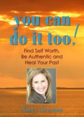 book You Can Do It Too! : Find Self Worth, Be Authentic and Heal Your Past