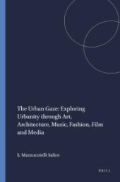 book The Urban Gaze: Exploring Urbanity Through Art, Architecture, Music, Fashion, Film and Media