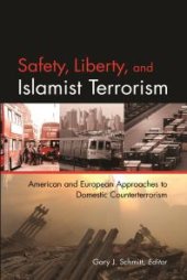 book Safety, Liberty, and Islamist Terrorism : American and European Approaches to Domestic Counterterrorism