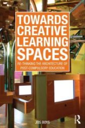 book Towards Creative Learning Spaces : Re-Thinking the Architecture of Post-Compulsory Education