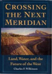 book Crossing the Next Meridian : Land, Water, and the Future of the West