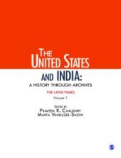 book The United States and India: a History Through Archives : The Later Years: Volume 1