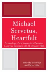 book Michael Servetus, Heartfelt : Proceedings of the International Servetus Congress, Barcelona, 20-21 October 2006