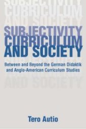 book Subjectivity, Curriculum, and Society : Between and Beyond the German Didaktik and Anglo-American Curriculum Studies