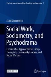 book Social Work, Sociometry, and Psychodrama : Experiential Approaches for Group Therapists, Community Leaders, and Social Workers