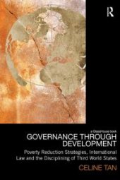 book Governance Through Development : Poverty Reduction Strategies, International Law and the Disciplining of Third World States