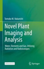 book Novel Plant Imaging and Analysis : Water, Elements and Gas, Utilizing Radiation and Radioisotopes