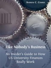 book Like Nobody's Business : An Insider's Guide to How US University Finances Really Work