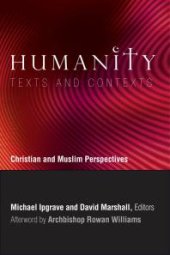 book Humanity: Texts and Contexts : Christian and Muslim Perspectives